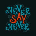 Never say never . Hand drawn calligraphic quote on a black background. Motivating text. T-shirt printing. Vector Royalty Free Stock Photo