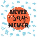 Never say never - hand drawn lettering phrase isolated on the polka dot grunge background. Fun brush ink inscription for Royalty Free Stock Photo