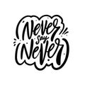 Never say never phrase. Motivation positive text. Hand drawn black color brush calligraphy. Royalty Free Stock Photo