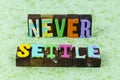 Never settle give up quit stop work hard learn leadership