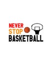 Never stop basketball.Hand drawn typography poster design