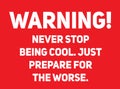 Never stop being cool warning sign