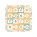 NEVER STOP DREAMING slogan print with groovy flowers in 1970s style. Hippie aesthetic graphic vector sticker print for T-shirt,