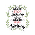 Never stop learning, because life never stops teaching. Royalty Free Stock Photo