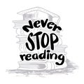 Never stop reading. Inspirational quote. Hand drawn lettering.