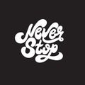 Never stop. Vector unique handwritten wavy lettering.