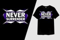 Never Surrender Typography T-Shirt Design