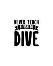 Never teach a fish to Dive.Hand drawn typography poster design