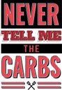 Never Tell me the Carbs