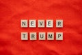 Never Trump political concept with tile lettering