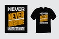 Never Underestimate Quote Typography T Shirt Design