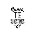 Never underestimate yourself - in Spanish. Lettering. Ink illustration. Modern brush calligraphy