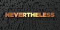 Nevertheless - Gold text on black background - 3D rendered royalty free stock picture