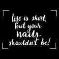 Life is short, but your nails shouldn`t be Royalty Free Stock Photo