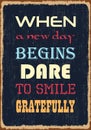 When a New Day Begins Dare to Smile Gratefully. Motivation quote. Vector typography Royalty Free Stock Photo