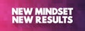 New Mindset New Results text quote, concept background