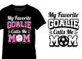My Favorite Goalie Calls Me Mom, Soccer Goalkeeper Mom Typography Design