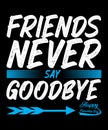 Friends Never Say Goodbye Typography Design