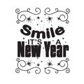 New Year Quote and Slogan good for Tee. Smile it s a new year