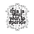 New Year Quote and Slogan good for Tee. This is your year to sparkle