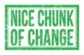 NICE CHUNK OF CHANGE, words on green rectangle stamp sign