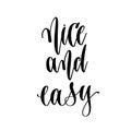 Nice and easy - hand lettering inscription text, motivation and