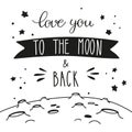 Night sky lettering and lunar landscape. Handwritten inscription Love you to the moon and back.