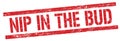 NIP IN THE BUD text on red grungy rectangle stamp