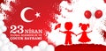 23 nisan cocuk baryrami. Translation: Turkish April 23 Children`s day.