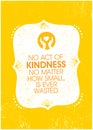 No Act Of Kindness No Matter How Small, Is Ever Wasted. Inspiring Charity Motivation Quote On Organic Textured