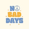 No bad days phrase. Trendy hippie groovy retro text with deisy. Design for t-shirts,posters,cards,print. Trendy 60s, 70s