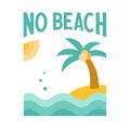 No beach phrase. Funny quote about summer. Vector illustration with sun, sea, palm isolated on white background