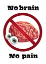 No brain no pain. Funny anti motivation poster with comic cartoon human brain.