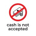 No cash accepted vector sign. Red prohibition sign, crossed out coins and banknotes.