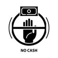 no cash icon, black vector sign with editable strokes, concept illustration
