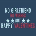 No girlfriend but happy valentines day. No wish but funny celebration.