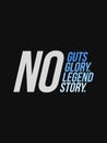 No Guts No Glory No Legend No Story typography slogan vector design for t shirt printing, embroidery, apparels, Graphic tee and Pr