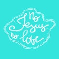 No Jesus No love - motivational quote lettering