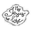 No Jesus No love - motivational quote lettering, religious poster.