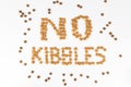 NO KIBBLES words, formed using actual dog food kibbles