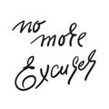 No more Excuses - inspire and motivational quote. Hand drawn beautiful lettering. Print for inspirational poster, t-shirt, bag, cu