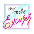 No more Excuses - inspire and motivational quote. Hand drawn beautiful lettering. Print for inspirational poster, t-shirt, bag, cu