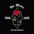 No More True Love Forever and Ever. Abstract Vector Apparel Illustration. Hand Drawn Rose with Slogan Gothic Typography Royalty Free Stock Photo