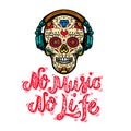 No music no life. Hand drawn lettering phrase. Mexican sugar skull in headphones. Design element for poster, card, emblem, t shirt