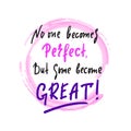 No one becomes perfect, but some become great - inspire motivational quote.