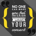 No One can make you feel inferior without your consent - Motivational and inspirational quote beautiful typography poster