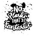 No plastic that`s fantastic.