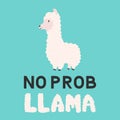No prob llama. Cute cartoon alpaca and hand drawn lettering. Funny character fluffy alpaca. Motivational or inspirational quote Royalty Free Stock Photo