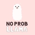 No prob llama. Cute cartoon alpaca and hand drawn lettering. Funny character fluffy alpaca. Motivational or inspirational quote Royalty Free Stock Photo