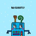 No robots here warning sign poster hand drawn in cartoon style sad creatue blue background lettering Royalty Free Stock Photo